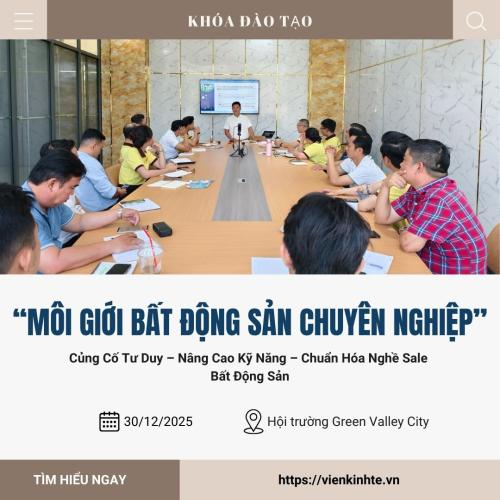Khóa đào tạo Môi Giới Bất Động Sản Chuyên Nghiệp: Củng Cố Tư Duy – Nâng Cao Kỹ Năng – Chuẩn Hóa Nghề Sale Bất Động Sản